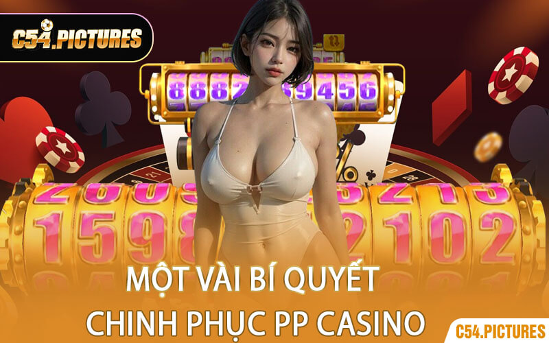 Một Vài Bí Quyết Chinh Phục PP Casino