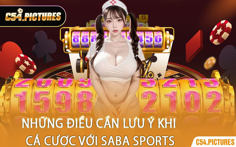 Những Điều Cần Lưu Ý Khi Cá Cược Với Saba Sports